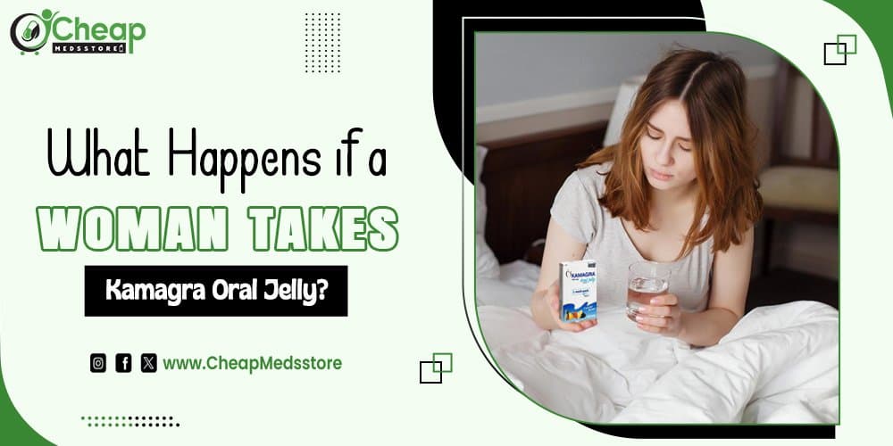 What Happens if a Woman Takes Kamagra Oral Jelly?